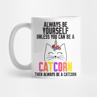 Be Yourself Unless You Can Be A Catcorn Mug